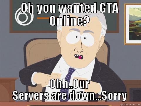 OH YOU WANTED GTA ONLINE? OHH..OUR SERVERS ARE DOWN...SORRY Misc
