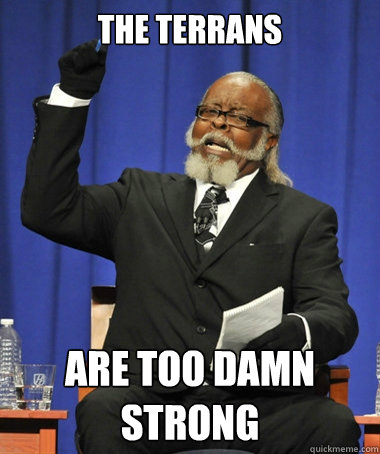 THE TERRANS ARE TOO DAMN STRONG  The Rent Is Too Damn High