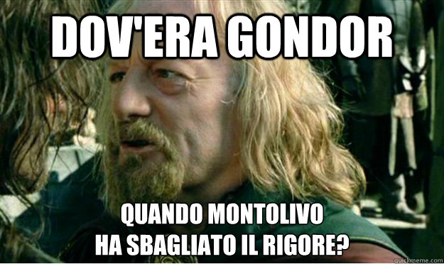 Dov'era gondor Quando montolivo 
ha sbagliato il rigore?  Where Was Gondor