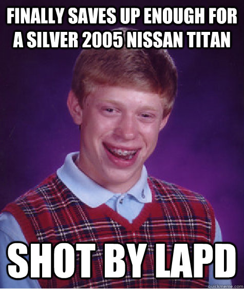 Finally Saves Up enough for a silver 2005 nissan titan shot by lapd  Badluckbrian