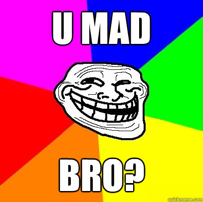 U MAD BRO? - U MAD BRO?  Troll Face