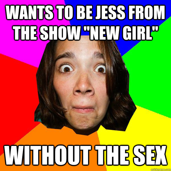 wants to be jess from the show 