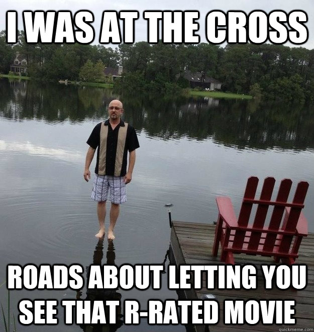 I was at the cross roads about letting you see that R-rated movie  