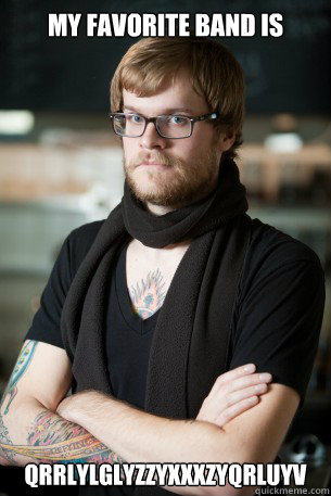 my favorite band is Qrrlylglyzzyxxxzyqrluyv  Hipster Barista