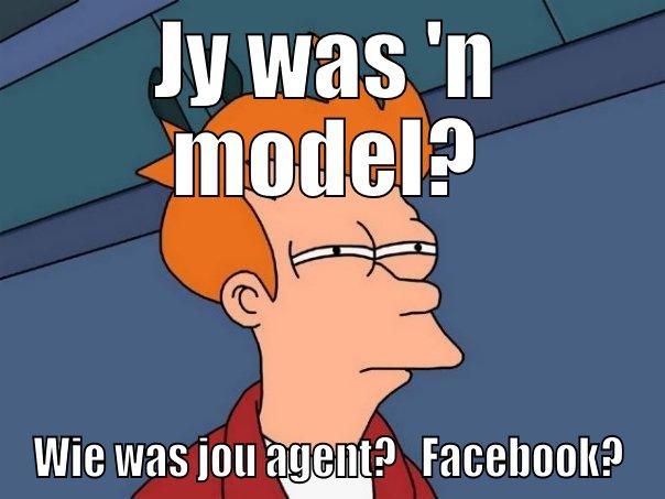 Hi girl - JY WAS 'N MODEL? WIE WAS JOU AGENT?   FACEBOOK? Futurama Fry