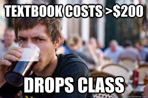 Textbook Costs >$200 Drops class  Lazy College Senior