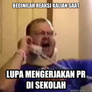 beginilah reaksi kalian saat lupa mengerjakan pr di sekolah   