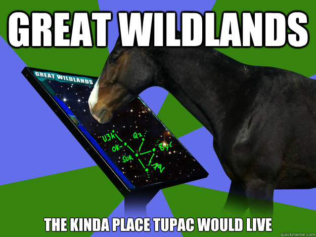 GREAT WILDLANDS THE KINDA PLACE TUPAC WOULD LIVE  