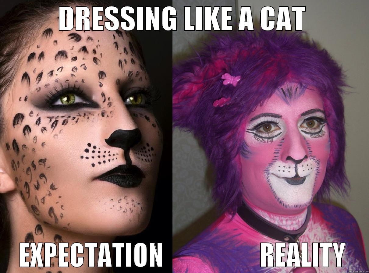 Expectation vs. Reality - DRESSING LIKE A CAT EXPECTATION                   REALITY Misc