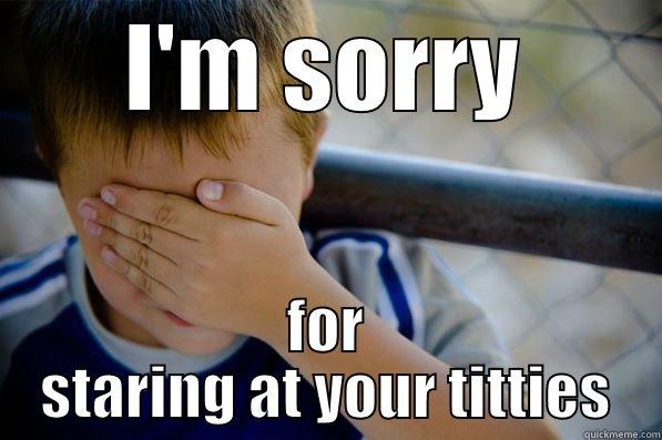 I'M SORRY FOR STARING AT YOUR TITTIES Confession kid