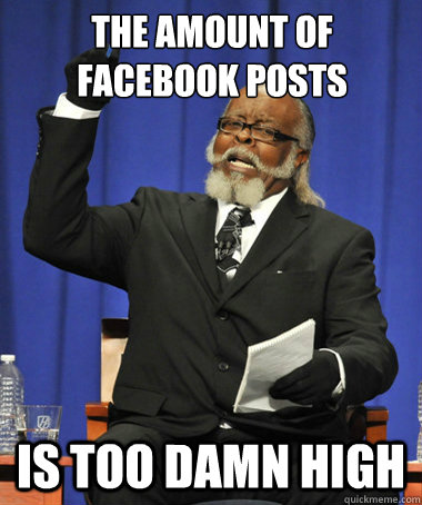 The amount of facebook posts  is too damn high  The Rent Is Too Damn High