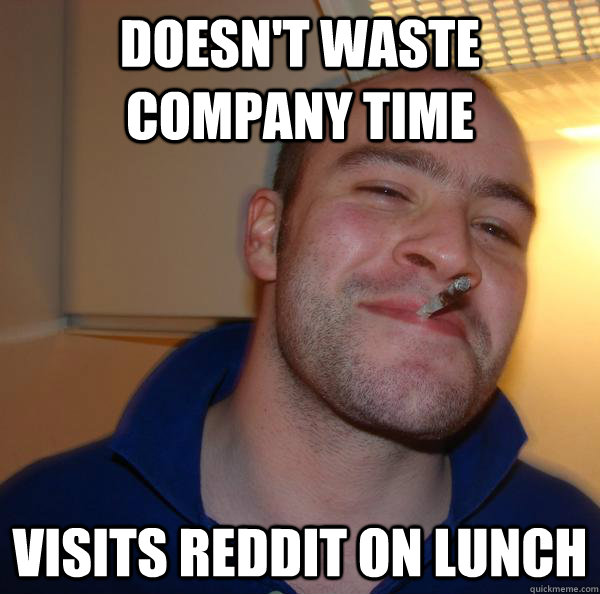 doesn't waste company time visits reddit on lunch - doesn't waste company time visits reddit on lunch  Misc