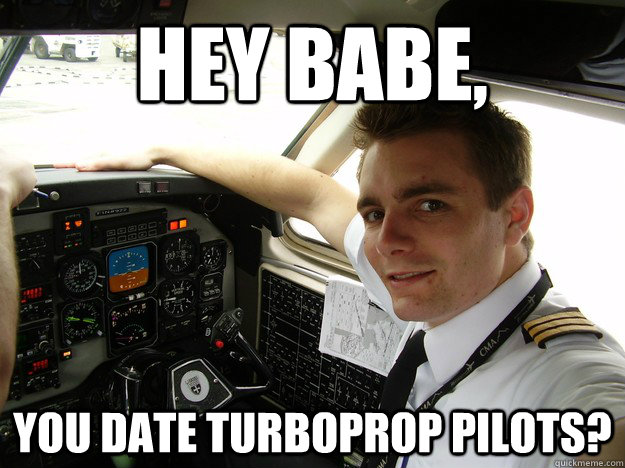 Hey Babe, You date turboprop pilots?  oblivious regional pilot
