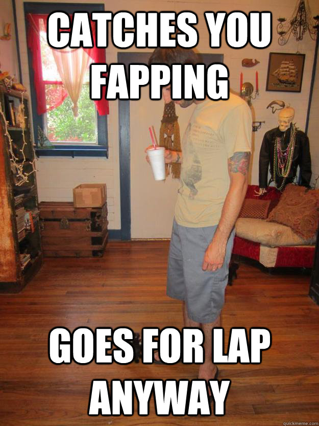 Catches You Fapping Goes for lap anyway  