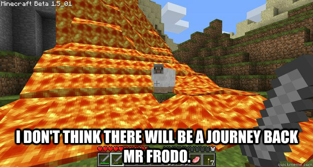  I don't think there will be a journey back Mr Frodo. -  I don't think there will be a journey back Mr Frodo.  Sam Sheep