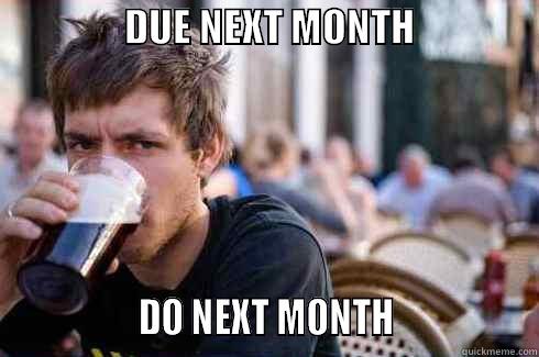                 DUE NEXT MONTH                                   DO NEXT MONTH                 Lazy College Senior