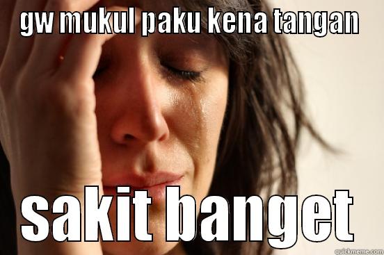 GW MUKUL PAKU KENA TANGAN SAKIT BANGET First World Problems