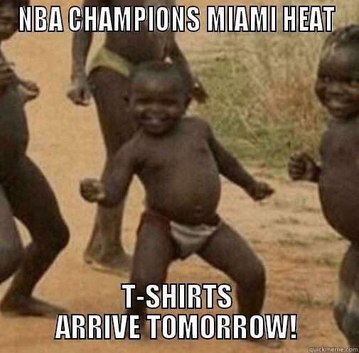 Never gets old - NBA CHAMPIONS MIAMI HEAT T-SHIRTS ARRIVE TOMORROW! Third World Success