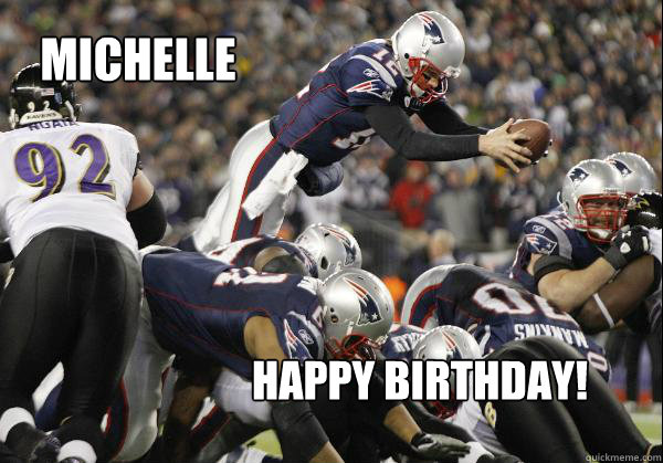 Michelle Happy Birthday! - Michelle Happy Birthday!  Perfect Tom Brady