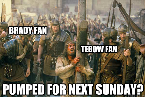 Brady Fan Tebow Fan Pumped for next sunday?  Broncos vs Patriots
