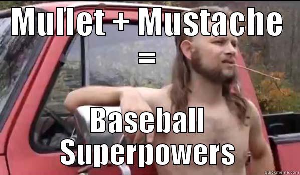 MULLET + MUSTACHE = BASEBALL SUPERPOWERS Almost Politically Correct Redneck