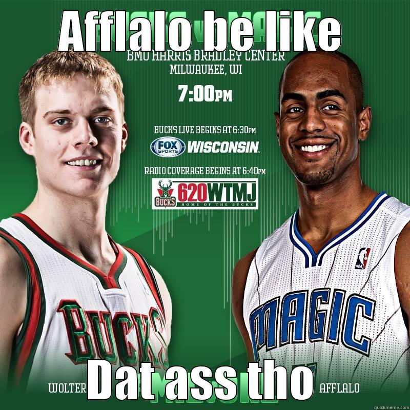 AFFLALO BE LIKE DAT ASS THO Misc