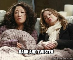 Dark and twisted - Dark and twisted  Greys Anatomy