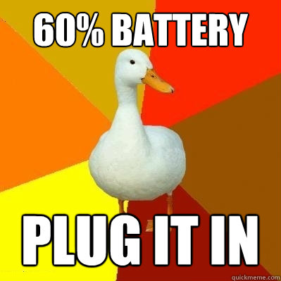 60% battery plug it in  Tech Impaired Duck