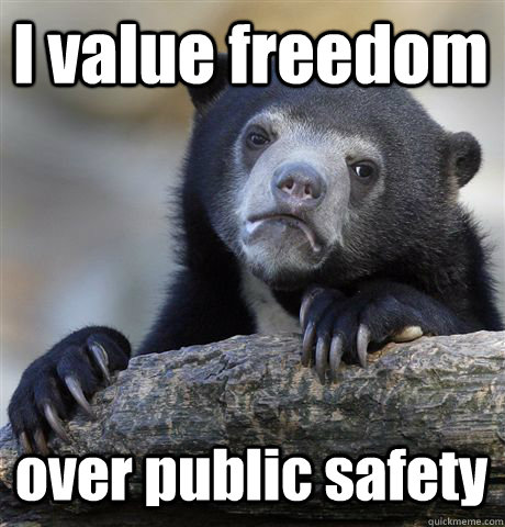 I value freedom over public safety  Confession Bear