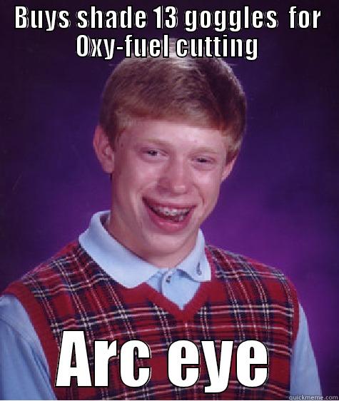 BUYS SHADE 13 GOGGLES  FOR OXY-FUEL CUTTING ARC EYE Bad Luck Brian