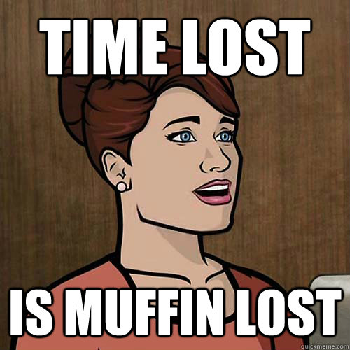 time lost is muffin lost - time lost is muffin lost  Clueless Cheryl