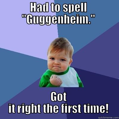 Guggenheim spelling - HAD TO SPELL 