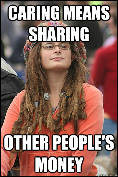 Caring means sharing other people's money  