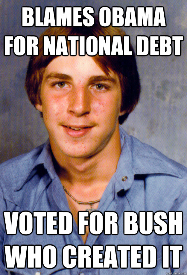 BLAMES OBAMA FOR NATIONAL DEBT VOTED FOR BUSH WHO CREATED IT  Old Economy Steven