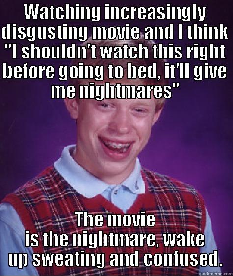 WATCHING INCREASINGLY DISGUSTING MOVIE AND I THINK 