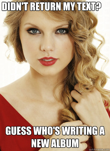 Didn't return my text? Guess who's writing a new album  Taylor Swift