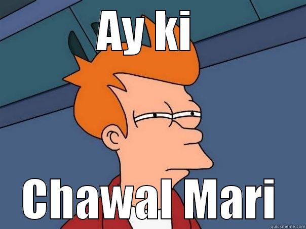AY KI  CHAWAL MARI Futurama Fry