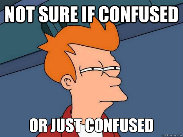 not sure if confused or just confused - not sure if confused or just confused  Futurama Fry