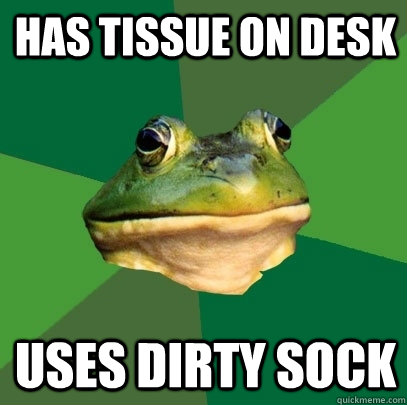 has tissue on desk uses dirty sock  Foul Bachelor Frog