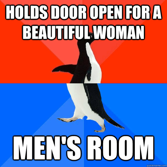 holds door open for a beautiful woman Men's room  Socially Awesome Awkward Penguin
