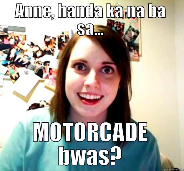 ANNE, HANDA KA NA BA SA... MOTORCADE BWAS? Overly Attached Girlfriend
