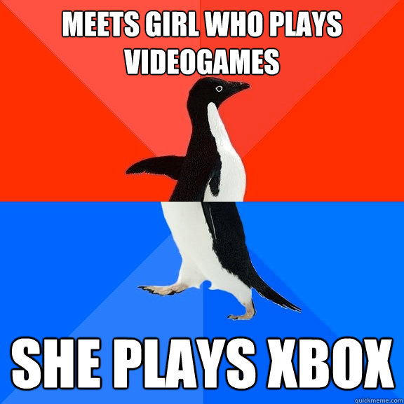 meets girl who plays videogames she plays xbox  Socially Awesome Awkward Penguin