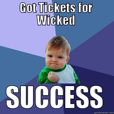 GOT TICKETS FOR WICKED SUCCESS Success Kid