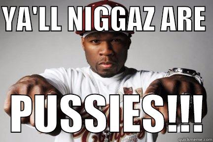 YA'LL NIGGAZ ARE    PUSSIES!!! Misc