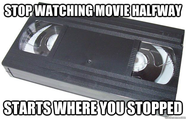 stop watching movie halfway starts where you stopped  Good Guy VHS
