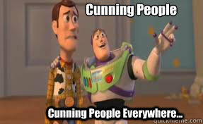 Cunning People Cunning People Everywhere...  x-x everywhere