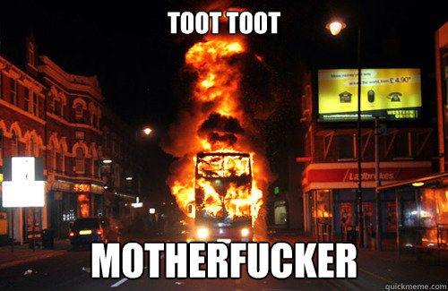 TOOT TOOT MOTHERFUCKER  TOOT TOOT MOTHERFUCKER