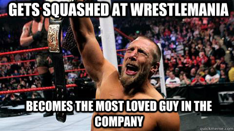 Gets squashed at wrestlemania becomes the most loved guy in the company  Over-enthusiastic Daniel Bryan