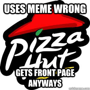 uses meme wrong gets front page anyways - uses meme wrong gets front page anyways  Misc