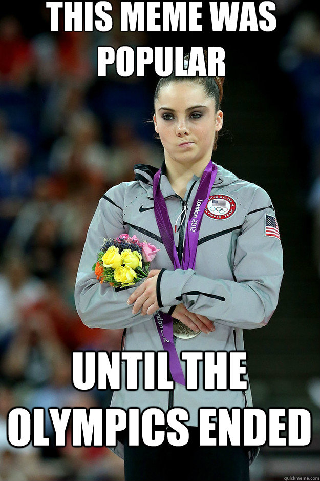 This Meme was popular  until the Olympics ended    Unimpressed McKayla